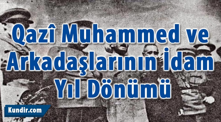 qazî muhammed ve arkadaşlarının idam yıl dönümü